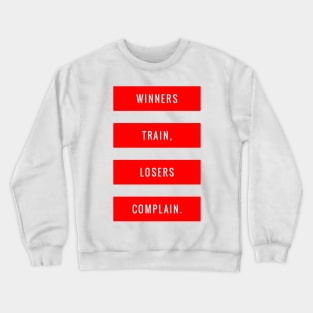 Winners Train, Losers Complain Crewneck Sweatshirt